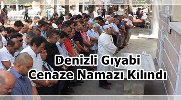 Denizli Gıyabi Cenaze Namazı Kılındı