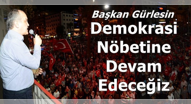 Demokrasi Nöbetine Devam Edeceğiz