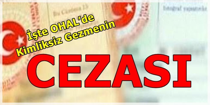 İşte OHAL’de Kimliksiz Gezmenin Cezası
