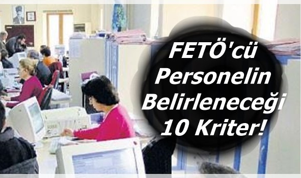 FETÖ'cü Personelin Belirleneceği 10 Kriter!