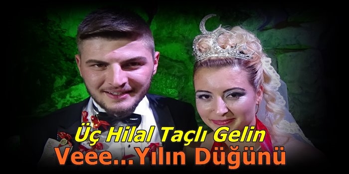 Üç Hilal Taçlı Gelin ve Yılın Düğünü