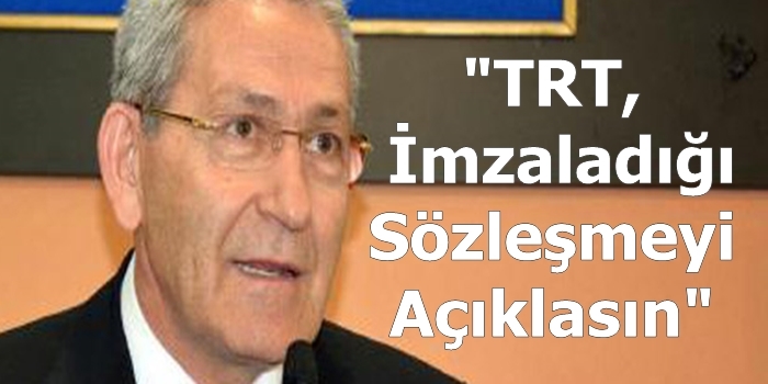 "TRT, İmzaladığı Sözleşmeyi Açıklasın"