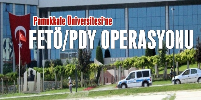 Pamukkale Üniversitesi'ne Operasyon