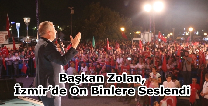 Başkan Zolan, İzmir’de On Binlere Seslendi