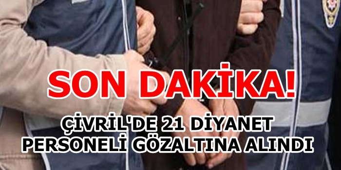 Çivril Diyanette FETÖ Depremi 22 Gözaltı
