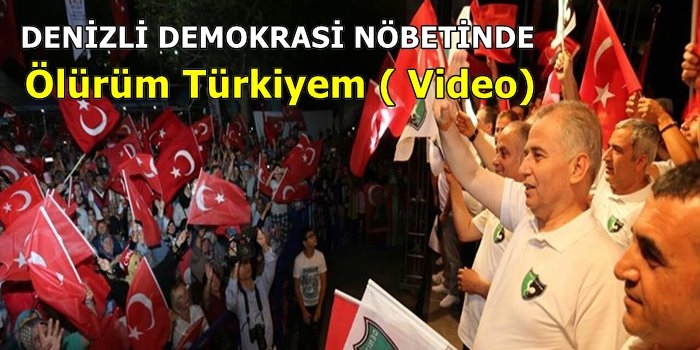 Demokrasi Nöbetinde ''Ölürüm Türkiyem''