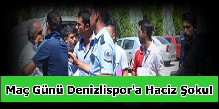 Maç Günü Denizlispor'a Haciz Şoku!