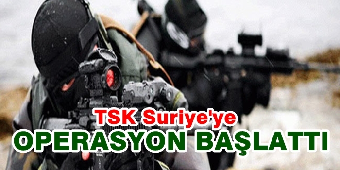 TSK Suriye'ye Operasyon Başlattı