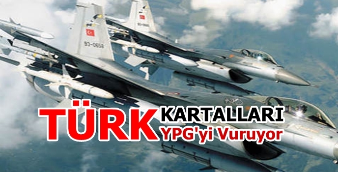 Türk uçakları YPG'yi vuruyor