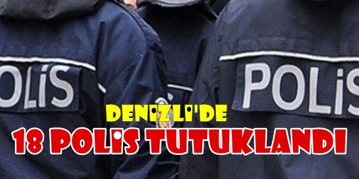 Denizli'de 18 Polis FETÖ'den Tutuklandı