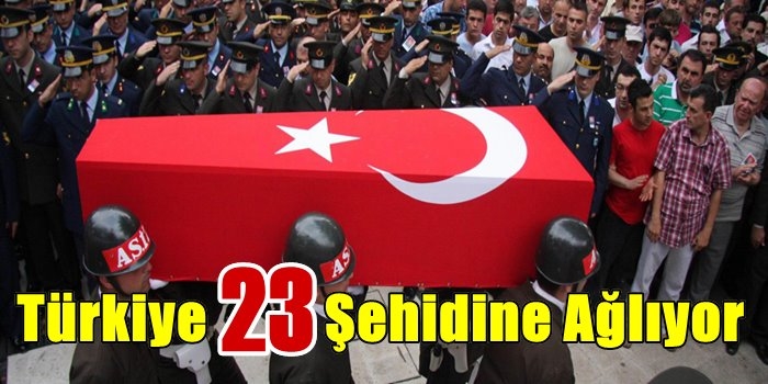 Türkiye 23 Şehidine Ağlıyor