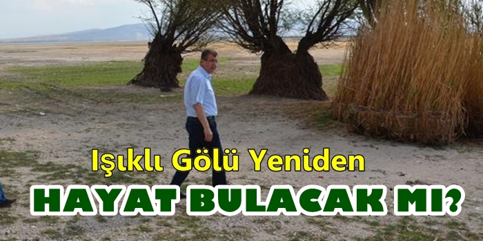 Işıklı Gölü Yeniden Hayat Bulacak mı ?