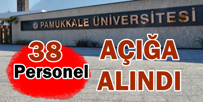 PAÜ'de 3.Dalgada 38 Kişi Açığa Alındı