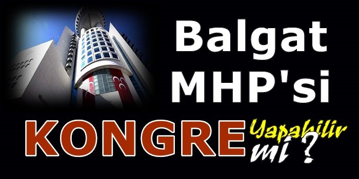 Balgat MHP'si kongre yapabilir mi?