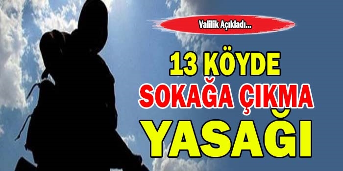 13 Köyde Sokağa Çıkma Yasağı!