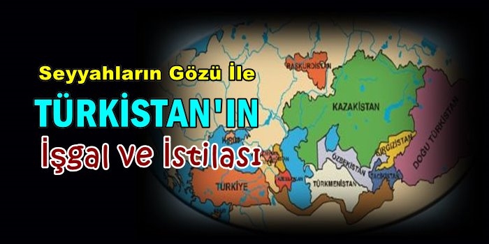 Seyyahların Gözü İle Türkistan'ın İşgal ve İstilası
