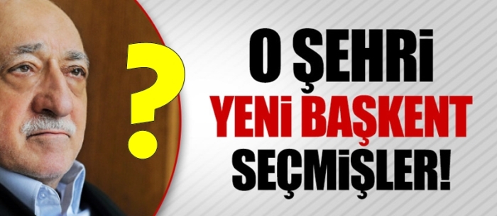 FETÖ Başkent Olarak...