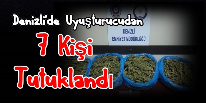 Denizli'de Uyuşturucudan 7 Kişi Tutuklandı