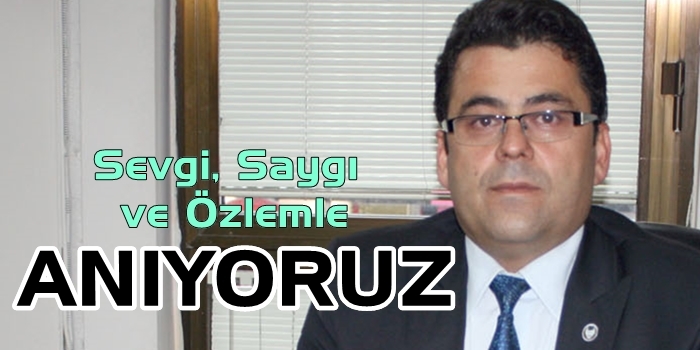 Sevgi, Saygı ve Özlemle Anıyoruz...
