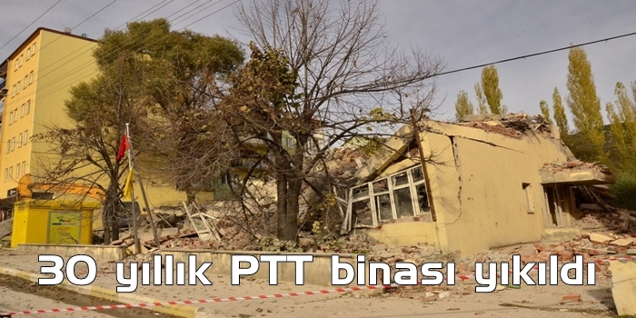 30 yıllık PTT binası yıkıldı