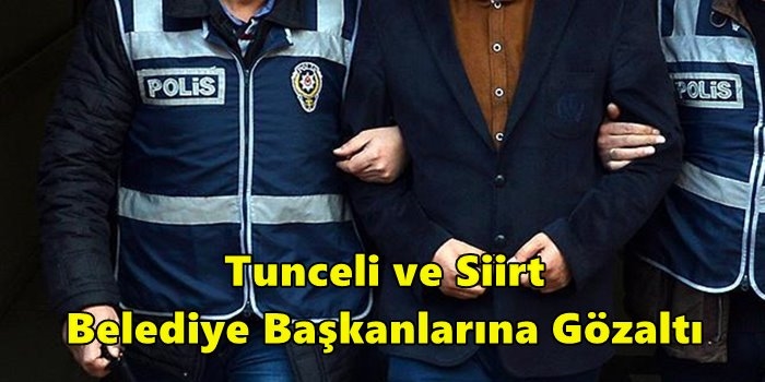 Tunceli ve Siirt Belediye Başkanlarına Gözaltı