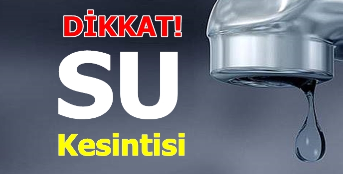 Dikkat!.. Su Kesintisi Var