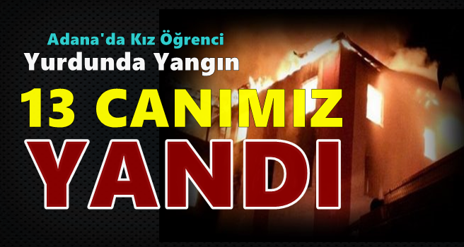 Adana'da 13 Canımız Yandı...