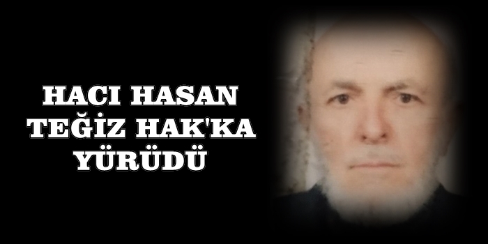 Hacı Hasan Teğiz Hak'ka Yürüdü
