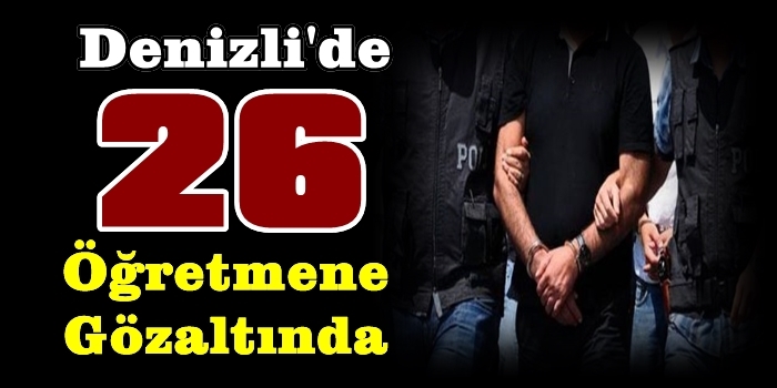 Denizli'de 26 Öğretmene Gözaltı