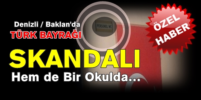 Denizli Baklan’da Türk Bayrağı Skandalı!