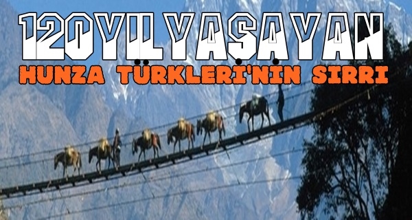 120 Yıl Yaşayan Hunza Türkleri'nin Yaşam Sırrı!