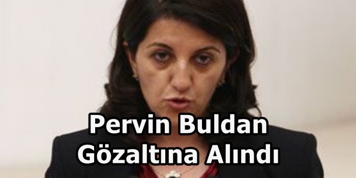 Pervin Buldan Gözaltına Alındı