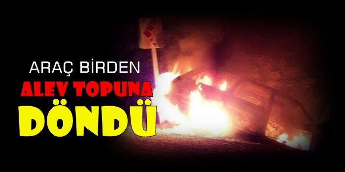 Araç Aniden Alev Topuna Döndü