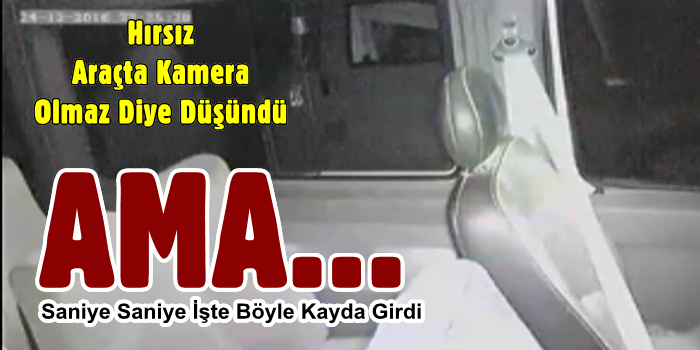 Hırsız,Araçta Kamera Yoktur Diye...
