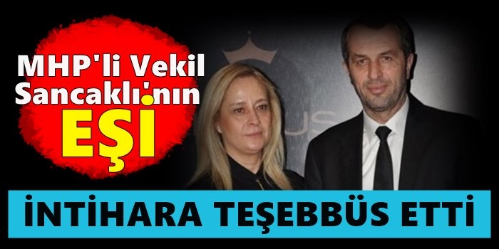 Sancaklı'nın Eşi İntihara Teşebbüs Etti