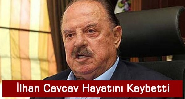 İlhan Cavcav Hayatını Kaybetti