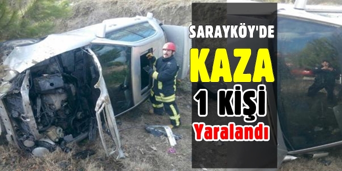 Sarayköy'de Kaza Bir Kişi Yaralandı