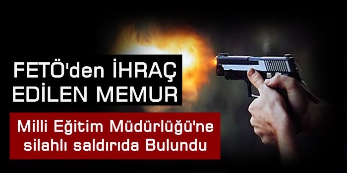 Milli Eğitim Müdürlüğü'ne silahlı saldırı