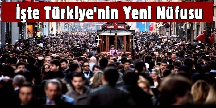 İşte Türkiye'nin yeni nüfusu