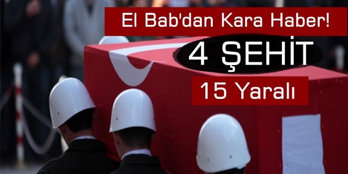 El Bab'dan Kara Haber 4 Şehit, 15 Yaralı