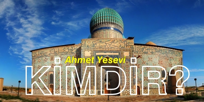 Ahmet Yesevi Kimdir?