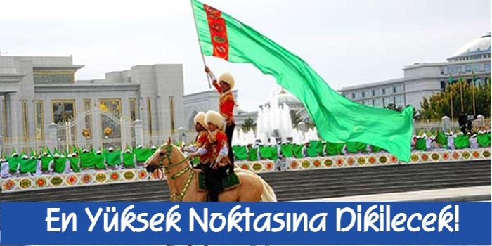 Türkmenistan’ın En Yüksek Noktasına Dikilecek!
