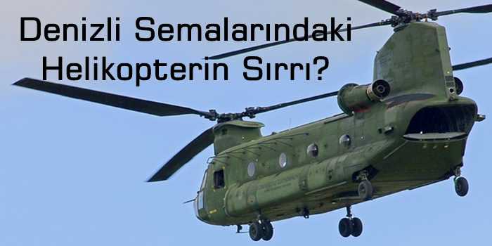 Denizli Semalarındaki Helikopterin Sırrı?