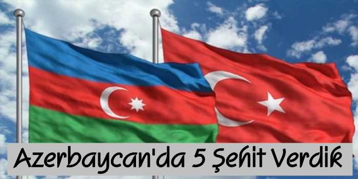 Azerbaycan'da 5 Şehit Verdik
