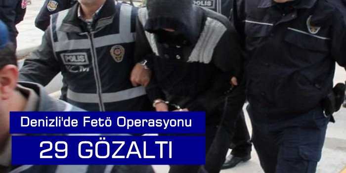 Denizli'de Fetö Operasyonu: 29 Gözaltı