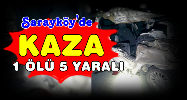 Sarayköy'de Korkunç Kaza