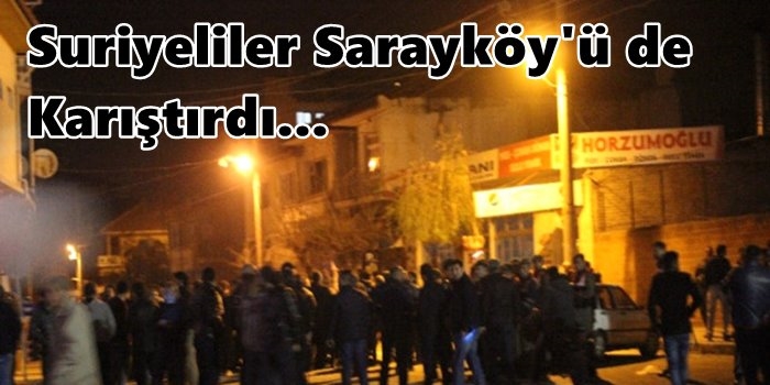 Suriyeliler Sarayköy'ü de Karıştırdı...