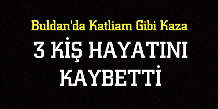 Buldan Kara Yolunda Kaza,3 Kişi Öldü