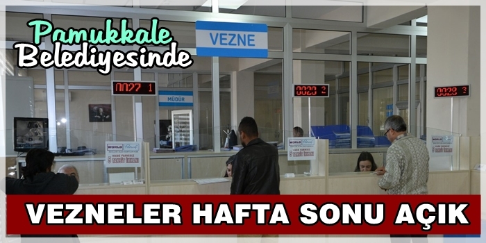 Vezneler Hafta Sonunda da Açık Olacak