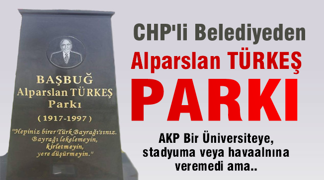 CHP'li Belediyeden Alparslan TÜRKEŞ parkı